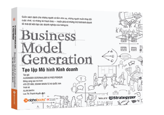 Business Model Generation - Tạo Lập Mô Hình Kinh Doanh (Tái bản)