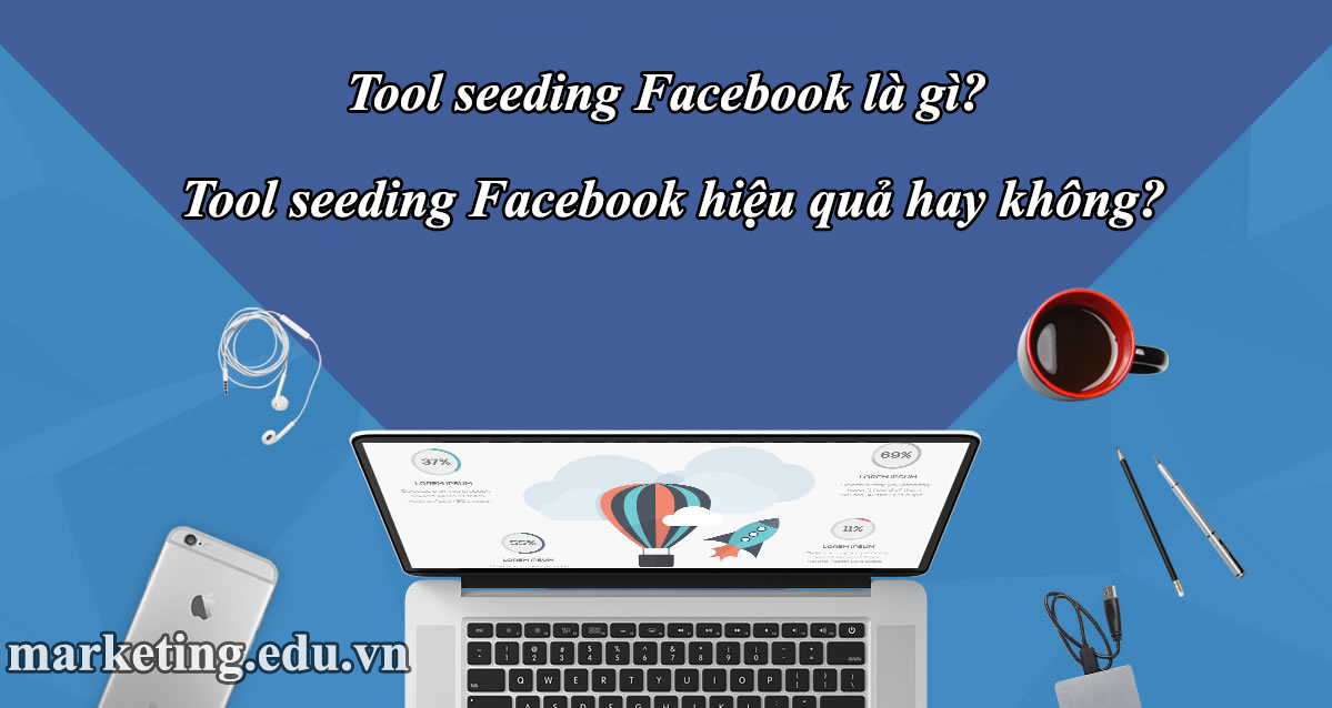 Tool seeding Facebook là gì? Tool seeding Facebook hiệu quả hay không?
