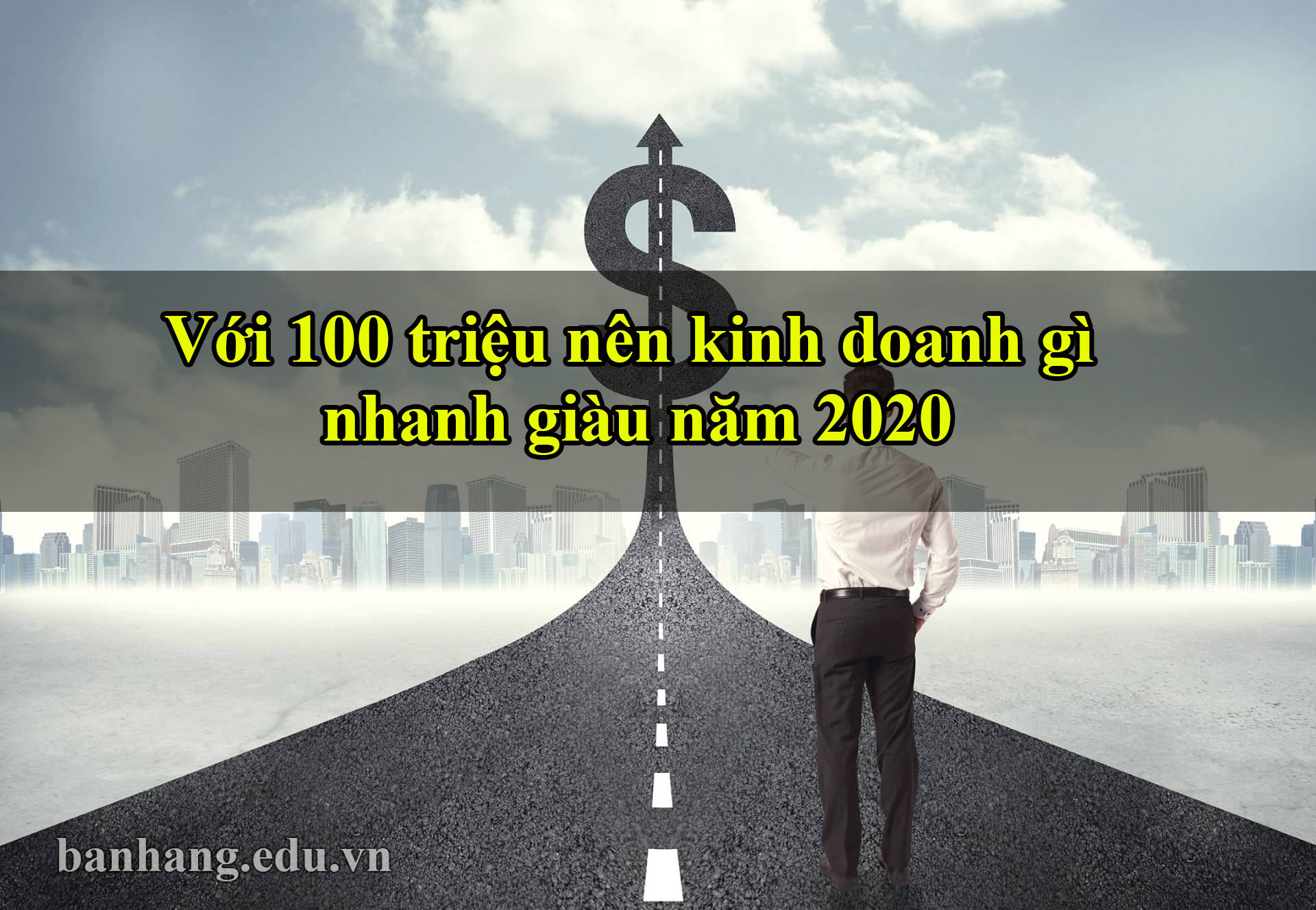 Với 100 triệu nên kinh doanh gì nhanh giàu năm 2020