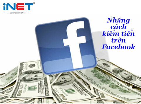 Những cách kiếm tiền trên Facebook hiệu quả nhất