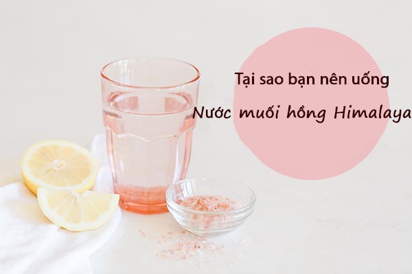 Uống nước muối hồng himalay qaisar nâng tầm sức khỏe