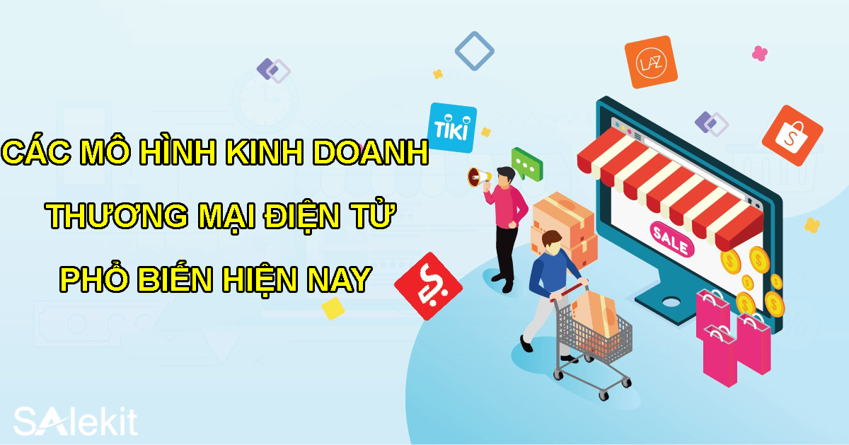 Top 9 Mô hình thương mại điện tử tại Việt Nam và thế giới