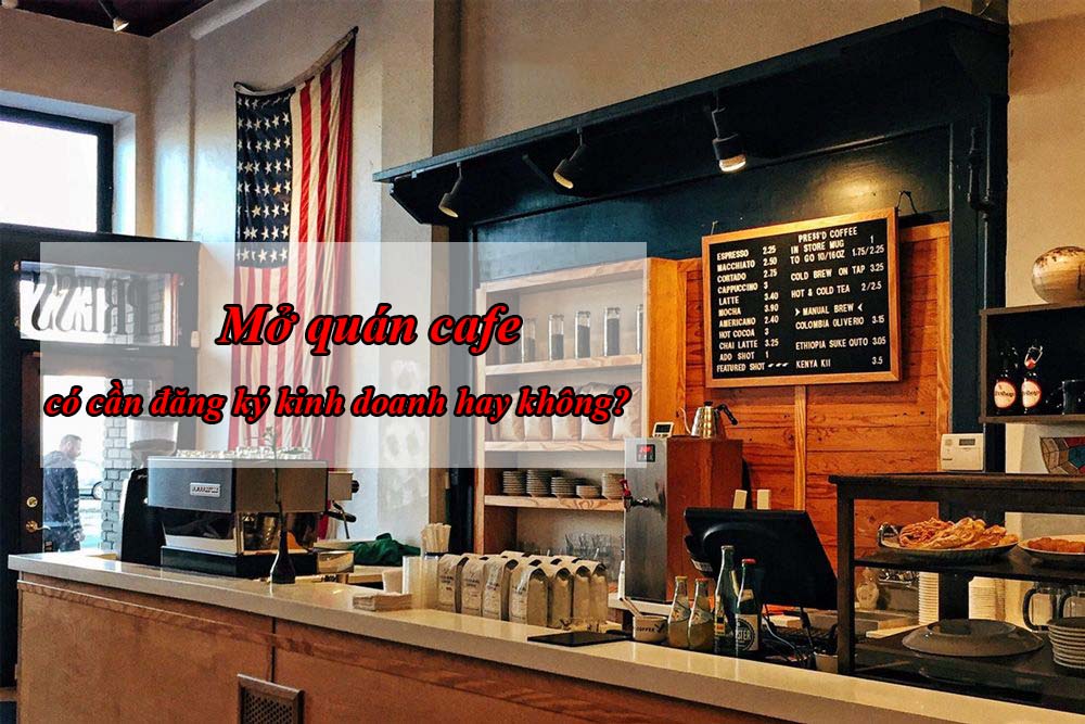 Giải đáp: mở quán cafe có cần đăng ký kinh doanh không